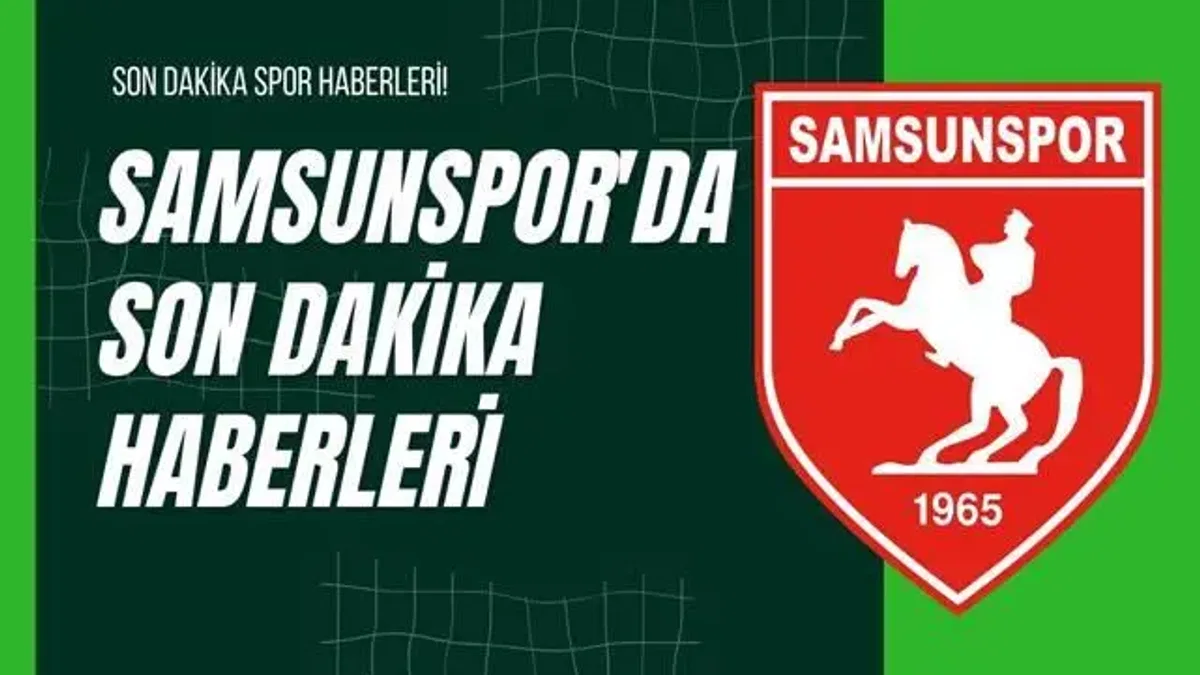 Samsunspor'da Son Dakika Haberleri