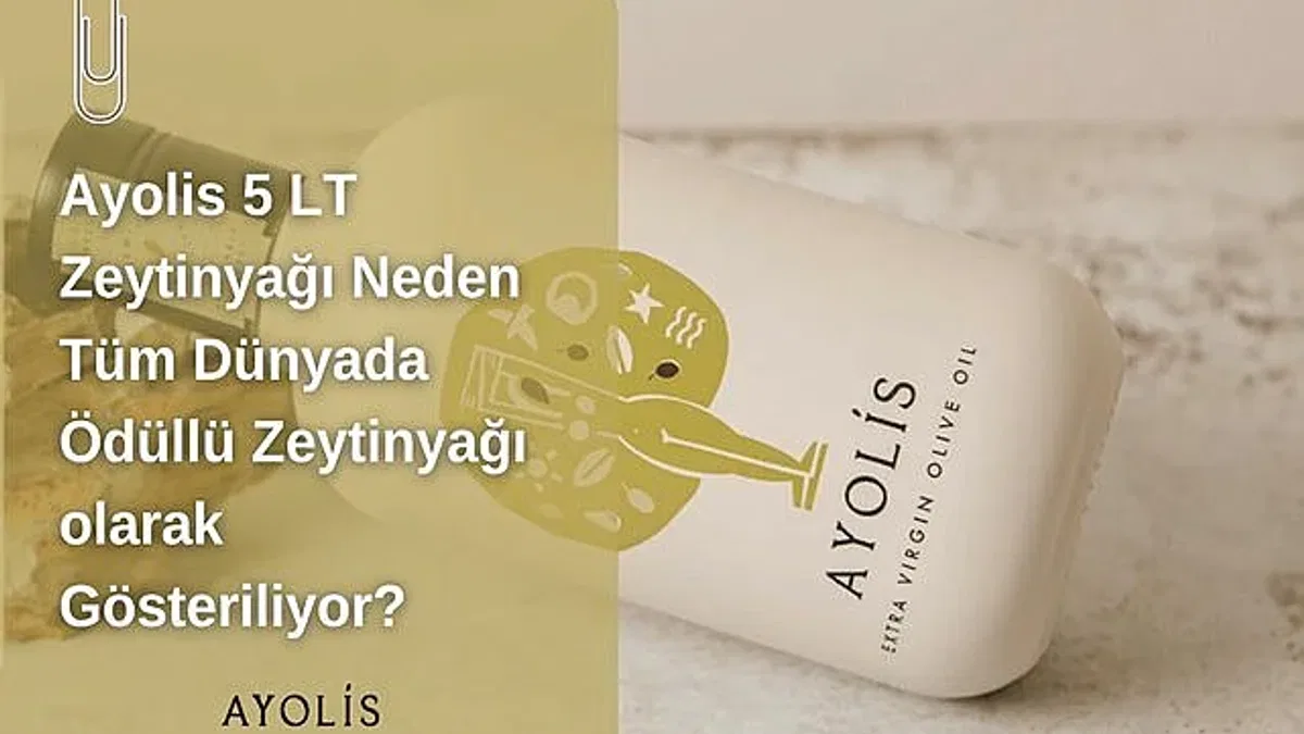 Ayolis 5 LT Zeytinyağı Neden Tüm Dünyada Ödüllü Zeytinyağı Olarak Gösteriliyor?
