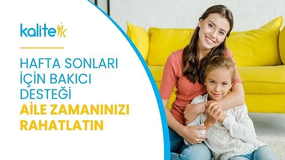Hafta Sonları İçin Bakıcı Desteği: Aile Zamanınızı Rahatlatın