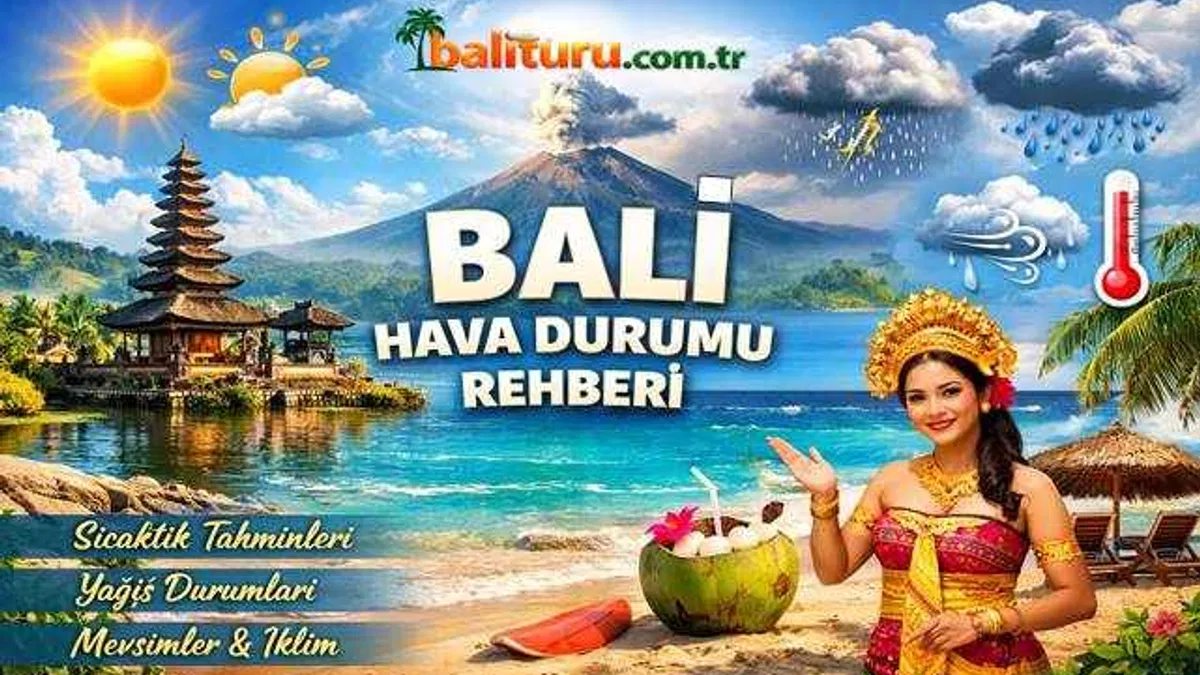 Tropikal Rüya: Bali Turu Planlayanlar İçin Hava Durumu ve Tatil Rehberi