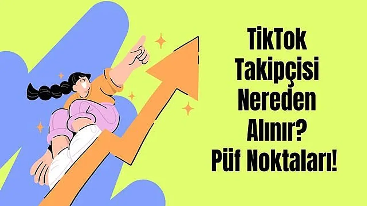 TikTok Takipçisi Nereden Alınır? Püf Noktaları!