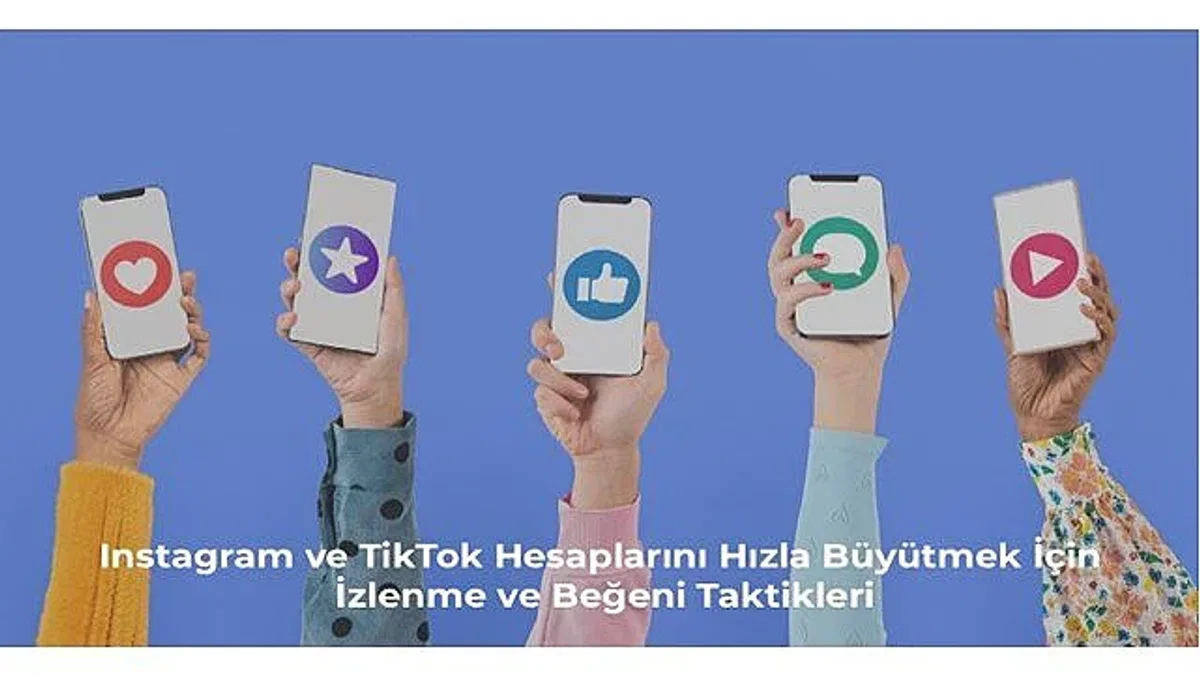 Instagram ve TikTok Hesaplarını Hızla Büyütmek İçin İzlenme ve Beğeni Taktikleri