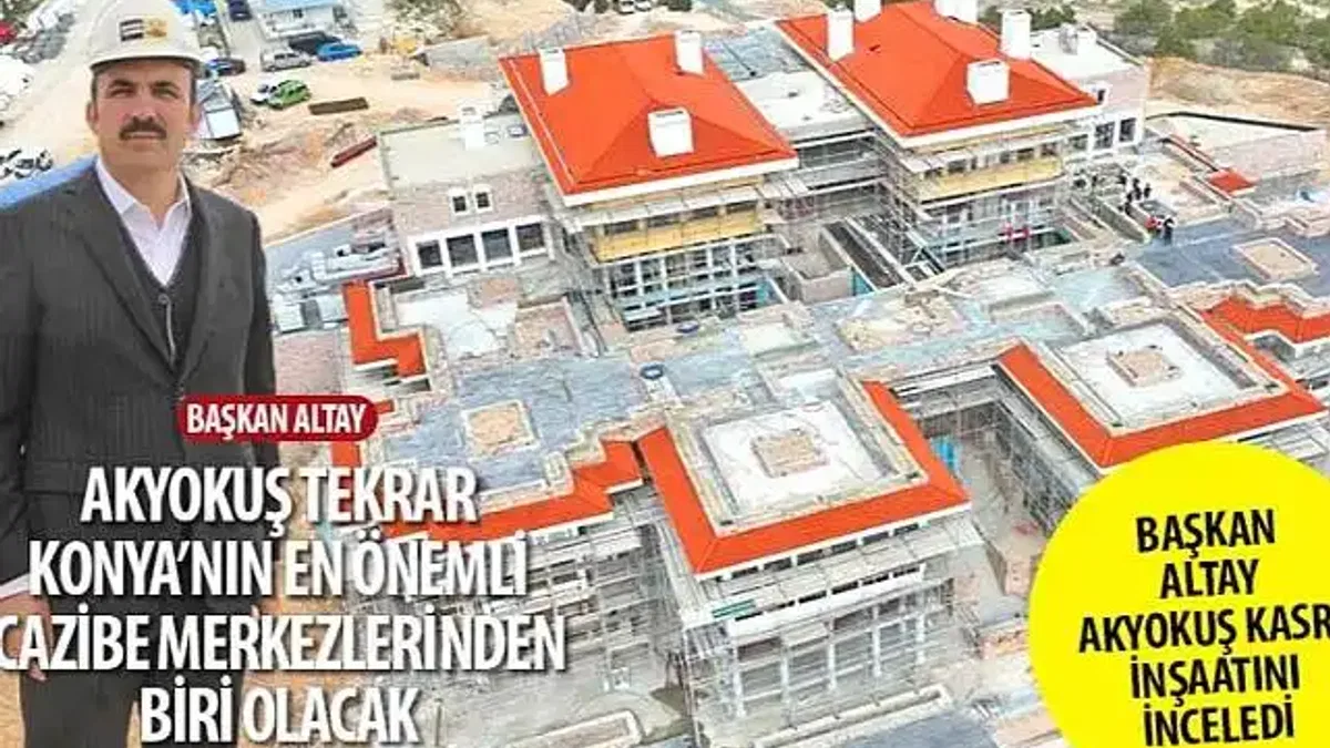Başkan Altay: Akyokuş Tekrar Konya'nın En Önemli Cazibe Merkezlerinden Biri Olacak