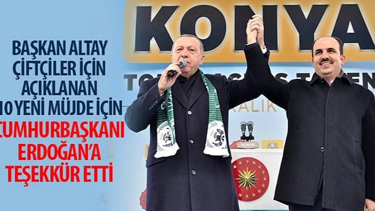 Başkan Altay Çiftçiler İçin Açıklanan 10 Yeni Müjde İçin Cumhurbaşkanı Erdoğan'a Teşekkür Etti