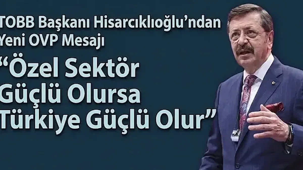 İş dünyasından yeni OVP Mesajı: Özel sektör güçlü olursa Türkiye güçlü olur