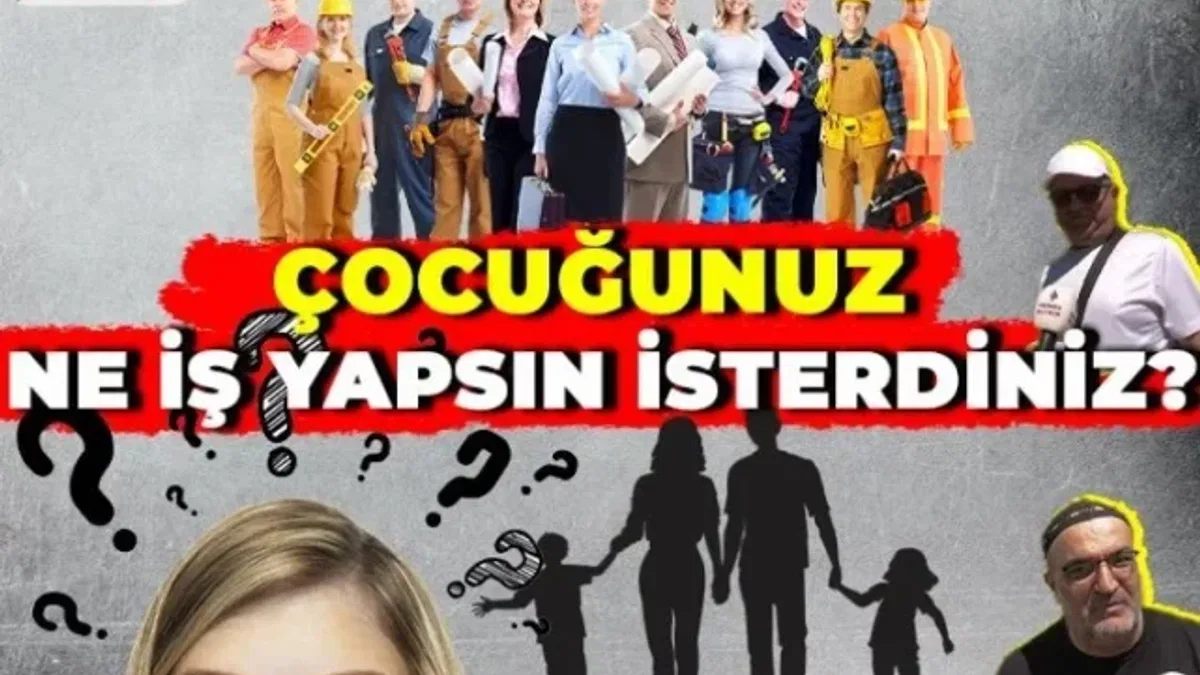 Çocuğunuz ne iş yapsın isterdiniz?