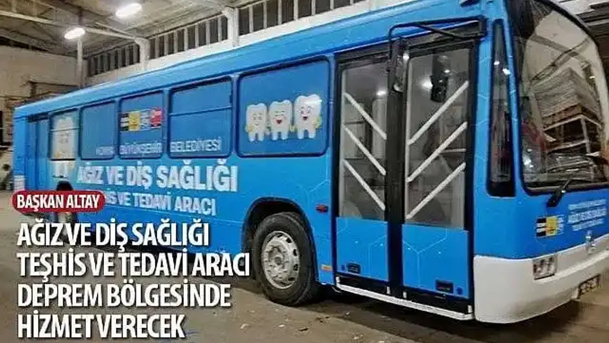 Başkan Altay: "Ağız ve Diş Sağlığı Teşhis ve Tedavi Aracı Deprem Bölgesinde Hizmet Verecek"